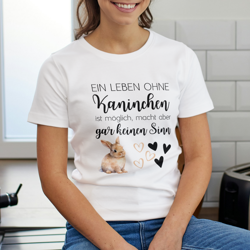 Ein Leben ohne Kaninchen ist zwar möglich, macht aber überhaupt keinen Sinn - T-Shirt