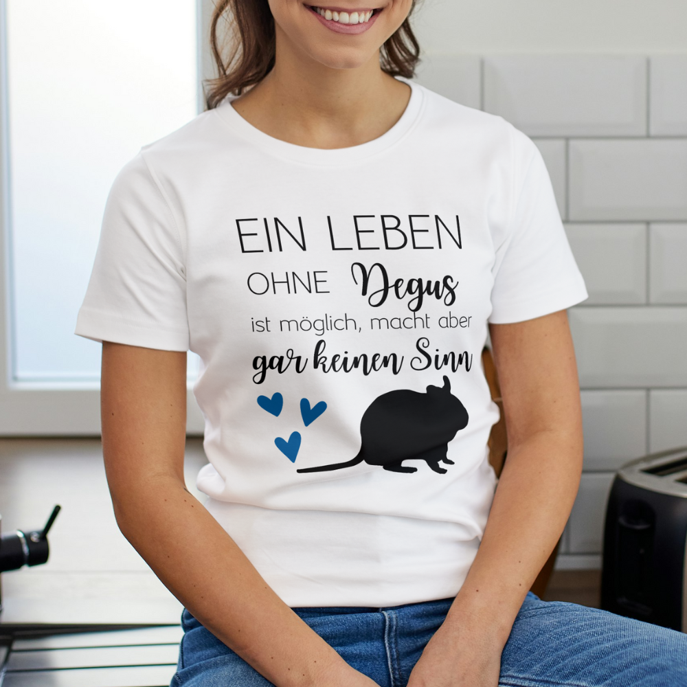 Ein Leben ohne Degus ist zwar möglich, macht aber überhaupt keinen Sinn - T-Shirt